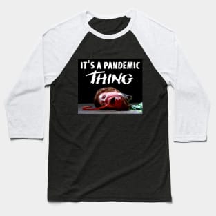 IT'S A PANDEMIC THING Baseball T-Shirt